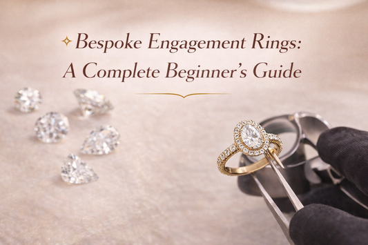 Bespoke Engagement Rings: A Complete Beginner’s Guide