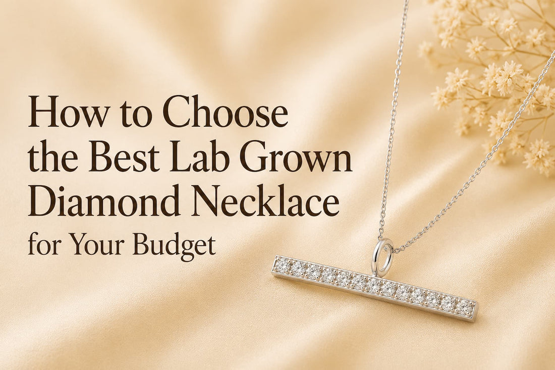 How to Choose the Best Lab Grown Diamond Necklace for Your Budget