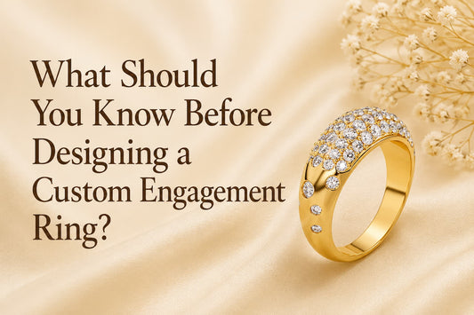 What Should You Know Before Designing a Custom Engagement Ring?